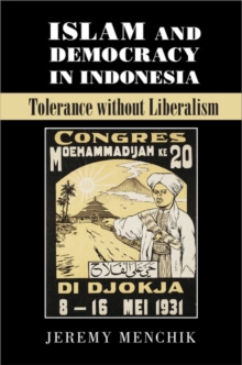 Islam and Democracy in Indonesia : Tolerance without Liberalism