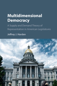 Multidimensional Democracy : A Supply and Demand Theory of Representation in American Legislatures