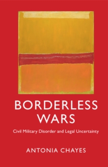 Borderless Wars : Civil Military Disorder and Legal Uncertainty