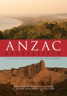 Anzac Battlefield : A Gallipoli Landscape of War and Memory