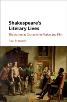 Shakespeare's Literary Lives : The Author as Character in Fiction and Film