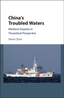 China's Troubled Waters : Maritime Disputes in Theoretical Perspective