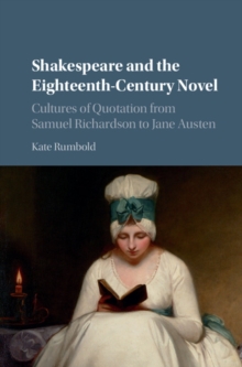 Shakespeare and the Eighteenth-Century Novel : Cultures of Quotation from Samuel Richardson to Jane Austen