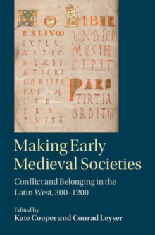 Making Early Medieval Societies : Conflict and Belonging in the Latin West, 300-1200