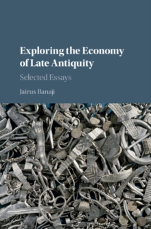 Exploring the Economy of Late Antiquity : Selected Essays