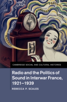 Radio and the Politics of Sound in Interwar France, 1921-1939