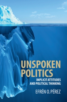 Unspoken Politics : Implicit Attitudes and Political Thinking