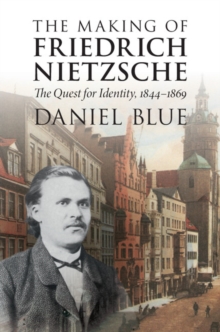 Making of Friedrich Nietzsche : The Quest for Identity, 1844-1869