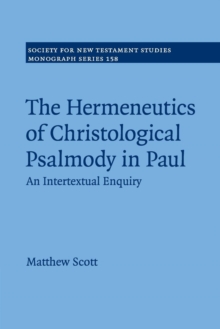 Society for New Testament Studies Monograph Series : The Hermeneutics of Christological Psalmody in Paul: An Intertextual Enquiry Series Number 158, Paperback / softback Book Society for New Testament Studies Monograph Series : The Hermeneutics of Christological Psalmody in Paul: An Intertextual Enquiry Series Number 158, Paperback / softback Book