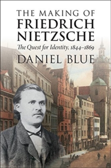 The Making of Friedrich Nietzsche : The Quest for Identity, 1844-1869, Paperback / softback Book The Making of Friedrich Nietzsche : The Quest for Identity, 1844-1869, Paperback / softback Book