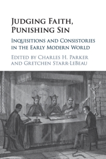Judging Faith, Punishing Sin : Inquisitions and Consistories in the Early Modern World, Paperback / softback Book Judging Faith, Punishing Sin : Inquisitions and Consistories in the Early Modern World, Paperback / softback Book