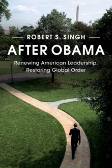 After Obama : Renewing American Leadership, Restoring Global Order