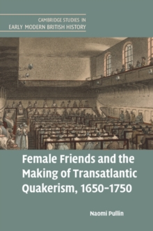 Female Friends And The Making Of Transatlantic Quakerism, 1650-1750