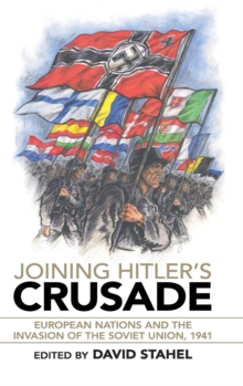 Joining Hitler's Crusade : European Nations and the Invasion of the Soviet Union, 1941, Hardback Book Joining Hitler's Crusade : European Nations and the Invasion of the Soviet Union, 1941, Hardback Book