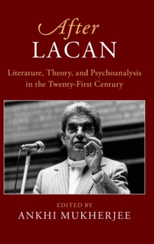 After Series : After Lacan : Literature, Theory and Psychoanalysis in the Twenty-First Century, Hardback Book After Series : After Lacan : Literature, Theory and Psychoanalysis in the Twenty-First Century, Hardback Book