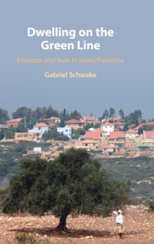 Dwelling on the Green Line : Privatize and Rule in Israel/Palestine