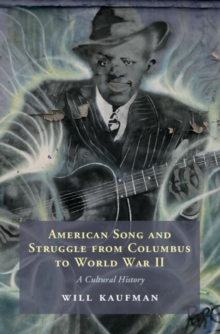 American Song and Struggle from Columbus to World War 2 : A Cultural History