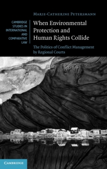 When Environmental Protection and Human Rights Collide : The Politics of Conflict Management by Regional Courts