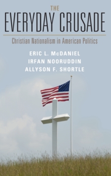 The Everyday Crusade : Christian Nationalism in American Politics