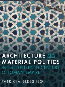 Architecture and Material Politics in the Fifteenth-century Ottoman Empire