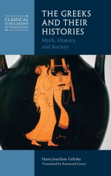 The Greeks and Their Histories : Myth, History, and Society