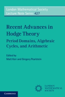 Recent Advances in Hodge Theory : Period Domains, Algebraic Cycles, and Arithmetic