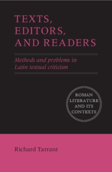 Texts, Editors, and Readers : Methods and Problems in Latin Textual Criticism