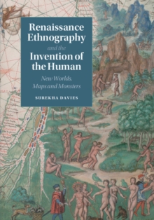 Renaissance Ethnography and the Invention of the Human : New Worlds, Maps and Monsters