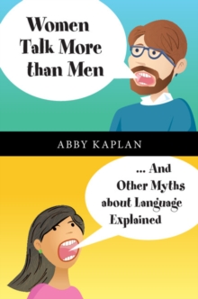 Women Talk More Than Men : ... And Other Myths about Language Explained