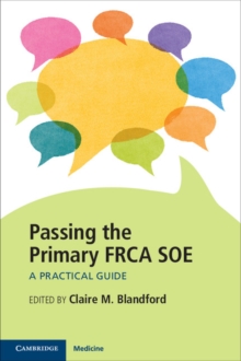 Passing the Primary FRCA SOE : A Practical Guide