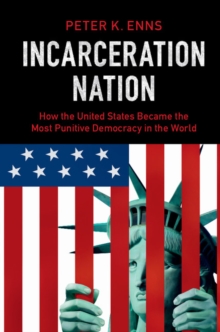 Incarceration Nation : How the United States Became the Most Punitive Democracy in the World