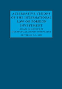 Alternative Visions of the International Law on Foreign Investment : Essays in Honour of Muthucumaraswamy Sornarajah