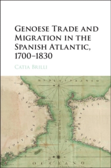 Genoese Trade and Migration in the Spanish Atlantic, 1700-1830