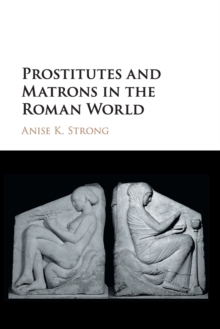 Prostitutes and Matrons in the Roman World, Paperback / softback Book Prostitutes and Matrons in the Roman World, Paperback / softback Book