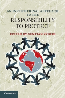 An Institutional Approach to the Responsibility to Protect, Paperback / softback Book An Institutional Approach to the Responsibility to Protect, Paperback / softback Book