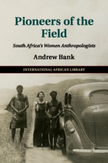 Pioneers of the Field : South Africa's Women Anthropologists, Paperback / softback Book Pioneers of the Field : South Africa's Women Anthropologists, Paperback / softback Book
