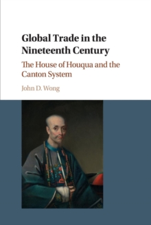 Global Trade in the Nineteenth Century : The House of Houqua and the Canton System