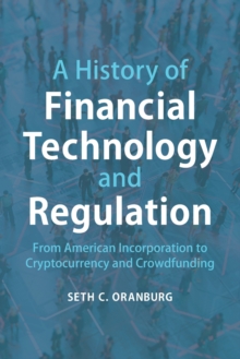 A History of Financial Technology and Regulation : From American Incorporation to Cryptocurrency and Crowdfunding