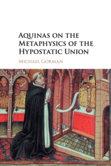 Aquinas on the Metaphysics of the Hypostatic Union, Paperback / softback Book Aquinas on the Metaphysics of the Hypostatic Union, Paperback / softback Book