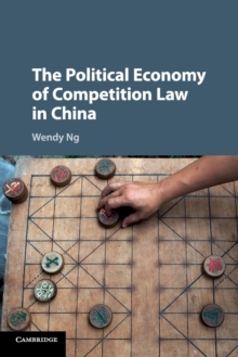 The Political Economy of Competition Law in China, Paperback / softback Book The Political Economy of Competition Law in China, Paperback / softback Book