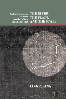 The River, the Plain, and the State : An Environmental Drama in Northern Song China, 1048-1128, Paperback / softback Book The River, the Plain, and the State : An Environmental Drama in Northern Song China, 1048-1128, Paperback / softback Book