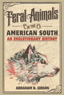 Feral Animals in the American South : An Evolutionary History, Paperback / softback Book Feral Animals in the American South : An Evolutionary History, Paperback / softback Book