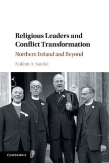 Religious Leaders and Conflict Transformation : Northern Ireland and Beyond, Paperback / softback Book Religious Leaders and Conflict Transformation : Northern Ireland and Beyond, Paperback / softback Book