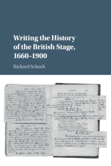 Writing the History of the British Stage : 1660-1900, Paperback / softback Book Writing the History of the British Stage : 1660-1900, Paperback / softback Book