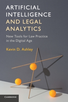 Artificial Intelligence and Legal Analytics : New Tools for Law Practice in the Digital Age