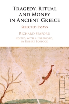 Tragedy, Ritual and Money in Ancient Greece : Selected Essays