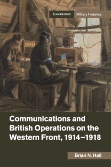 Communications and British Operations on the Western Front, 1914-1918, Paperback / softback Book Communications and British Operations on the Western Front, 1914-1918, Paperback / softback Book