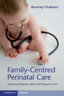 Family-Centred Perinatal Care : Improving Pregnancy, Birth and Postpartum Care