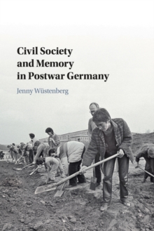 Civil Society and Memory in Postwar Germany, Paperback / softback Book Civil Society and Memory in Postwar Germany, Paperback / softback Book