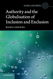 Global Law Series : Authority and the Globalisation of Inclusion and Exclusion, Paperback / softback Book Global Law Series : Authority and the Globalisation of Inclusion and Exclusion, Paperback / softback Book